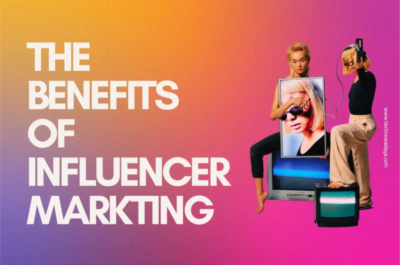 benefits of influencer marketing, technowadays, influencer marketing