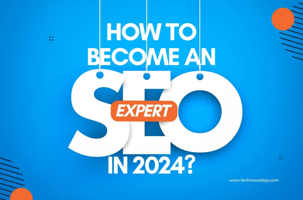 How to Become an SEO Expert, Become an SEO Expert, technowadays, Search engine optimization, SEO